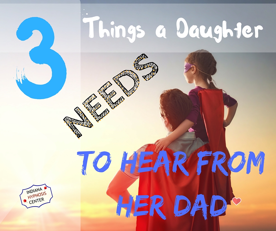 3 Things a Daughter Needs to Hear from her Dad