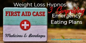 First Aid kit with the title Weight Loss Hypnosis: 3 Surprising Emergency Eating Plans